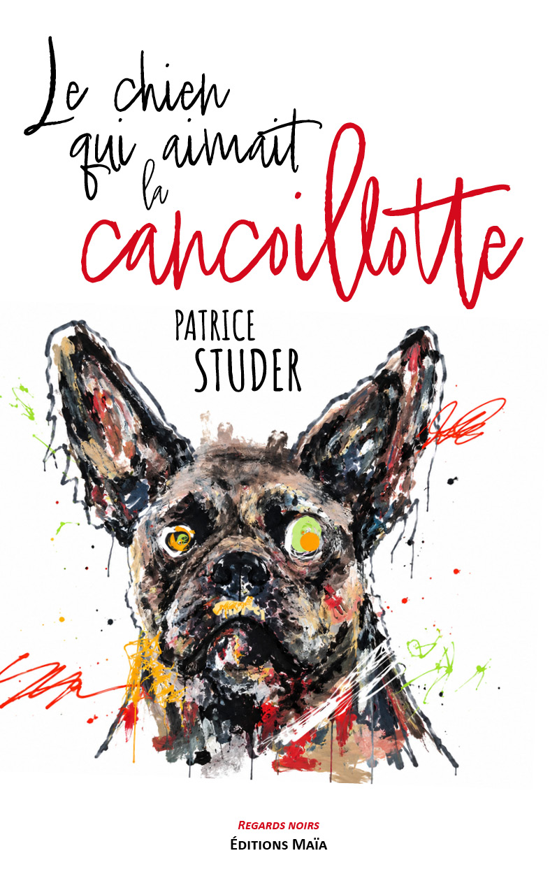 Patrice Studer - Le chien qui aimait la cancoillotte