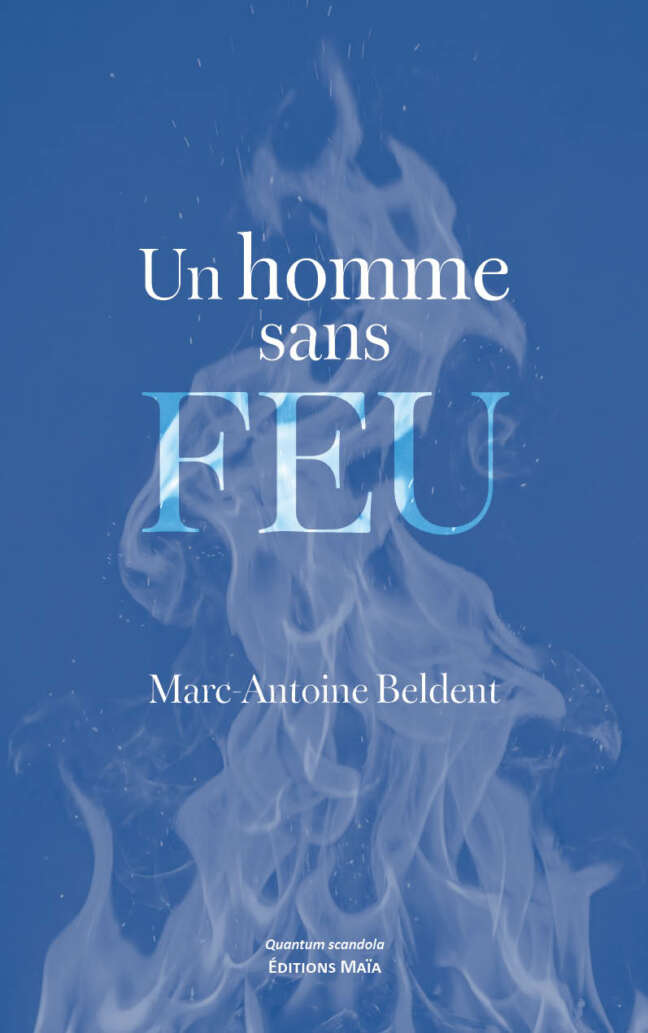 Marc-Antoine Beldent, Un homme sans feu