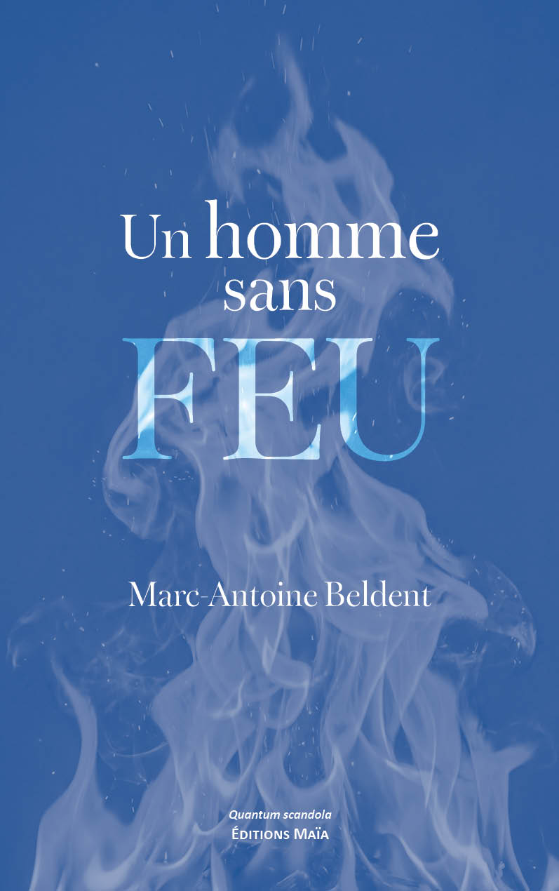 Marc-Antoine Beldent, Un homme sans feu