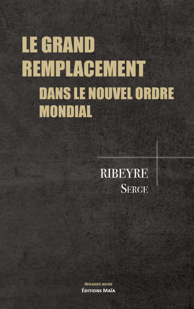 RIBEYRE Serge, Le grand remplacement dans le nouvel ordre mondial