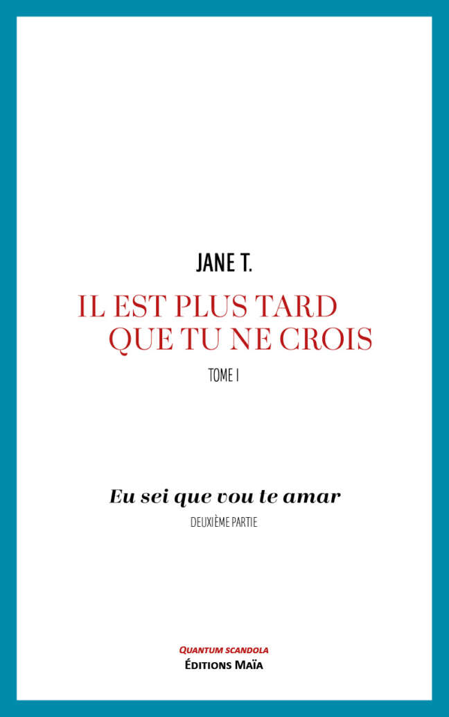 Jane T., Il est plus tard que tu ne crois, Tome I, Eu sei que vou te amar, Deuxième partie