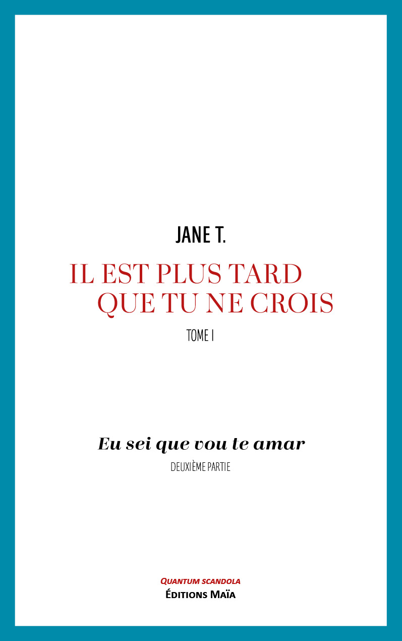Jane T., Il est plus tard que tu ne crois, Tome I, Eu sei que vou te amar, Deuxième partie