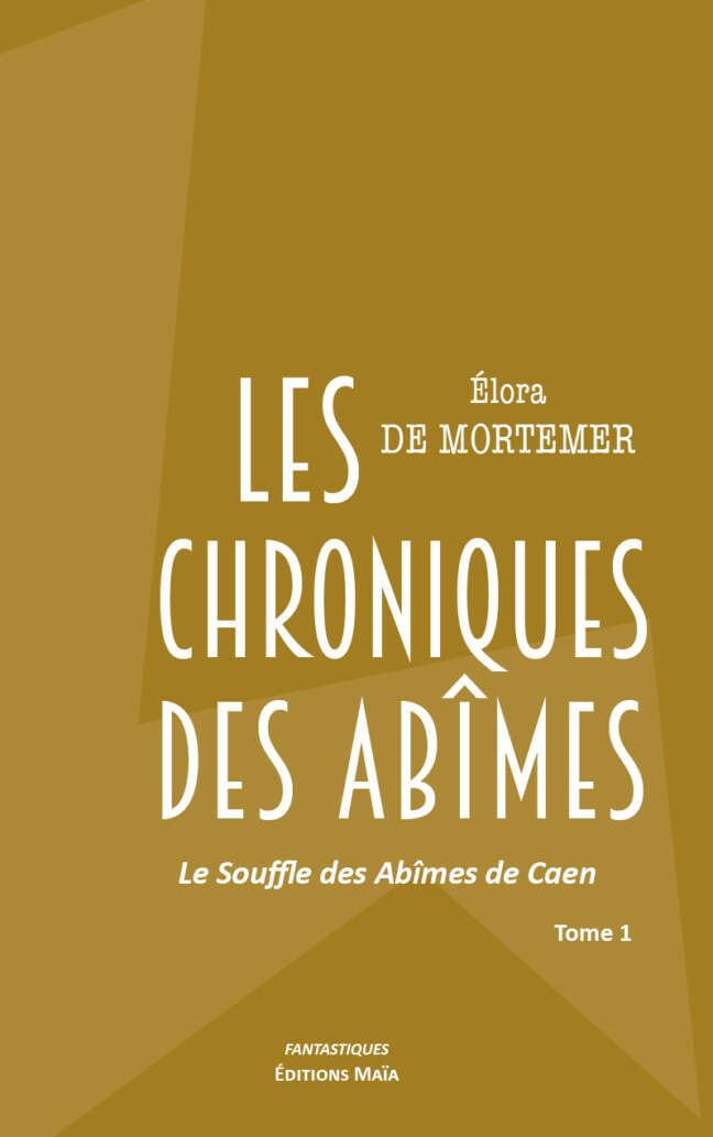 Élora de Mortemer, Les chroniques des abîmes, Tome 1, Le Souffle des Abîmes de Caen